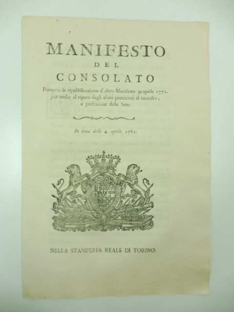Manifesto del consolato portante la ripubblicazione d'altro manifesto 30 aprile 1772 per andar al riparo degli abusi perniciosi al raccolto e perfezione delle sete. In data delli 4 aprile 1781